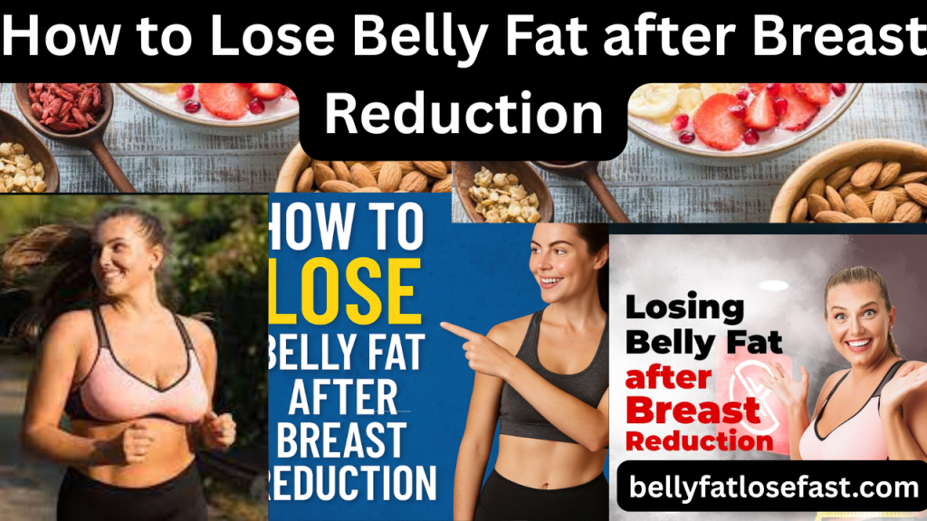 How to Lose Belly Fat after Breast Reduction